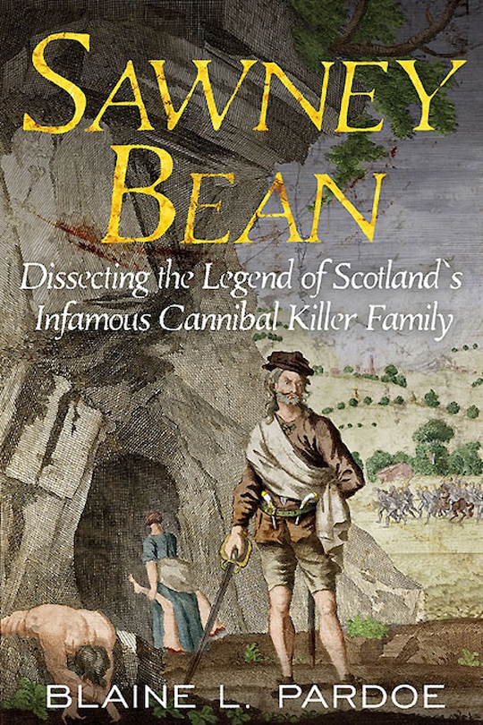Sawney Bean: Dissecting The Legend Of Scotland's Infamous Cannibal Killer Family