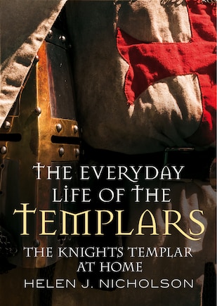 The Everyday Life Of The Templars: The Knights Templar At Home