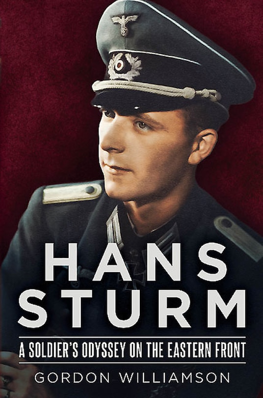 Hans Sturm: A Soldier's Odyssey On The Eastern Front