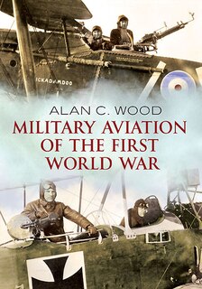 Military Aviation Of The First World War: The Aces Of The Allies And The Central Powers