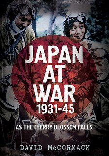 Japan At War 1931-45: As The Cherry Blossom Falls