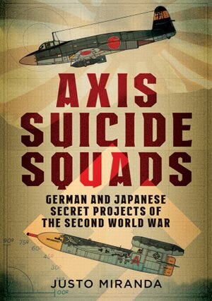 Axis Suicide Squads: German And Japanese Secret Projects Of The Second World War
