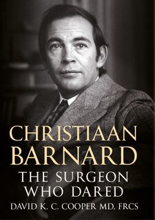 Christiaan Barnard: The Surgeon Who Dared