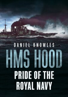 Hms Hood: Pride Of The Royal Navy