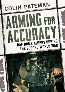 Arming For Accuracy: Raf Bomb Aimers During The Second World War