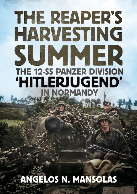 The Reaper's Harvesting Summer: The 12-ss Panzer Division 'hitlerjugend' In Normandy: June-september 1944