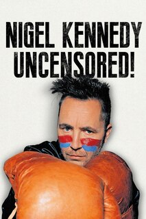 Nigel Kennedy: Uncensored
