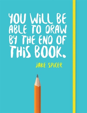 You Will Be Able To Draw By The End Of This Book