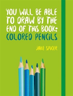 Couverture_You Will Be Able to Draw by the End of this Book: Colored Pencils