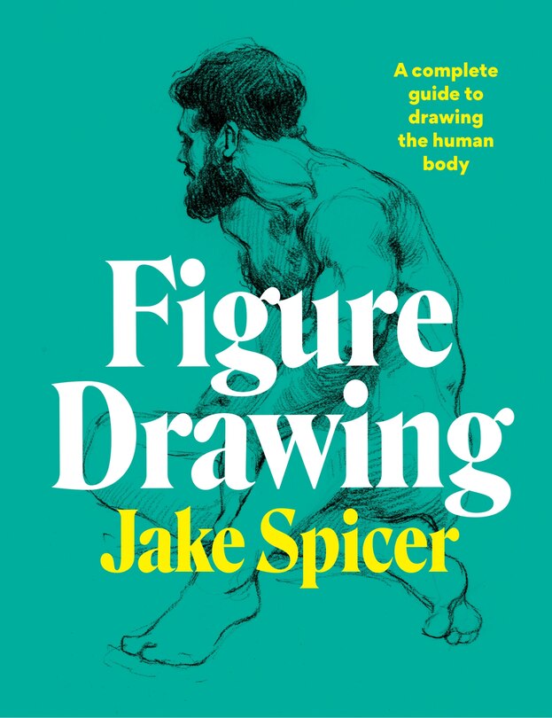 Figure Drawing: A Complete Guide To Drawing The Human Body