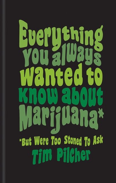 Front cover_Everything You Ever Wanted Know About Marijuana (but Were Too Stoned To Ask)