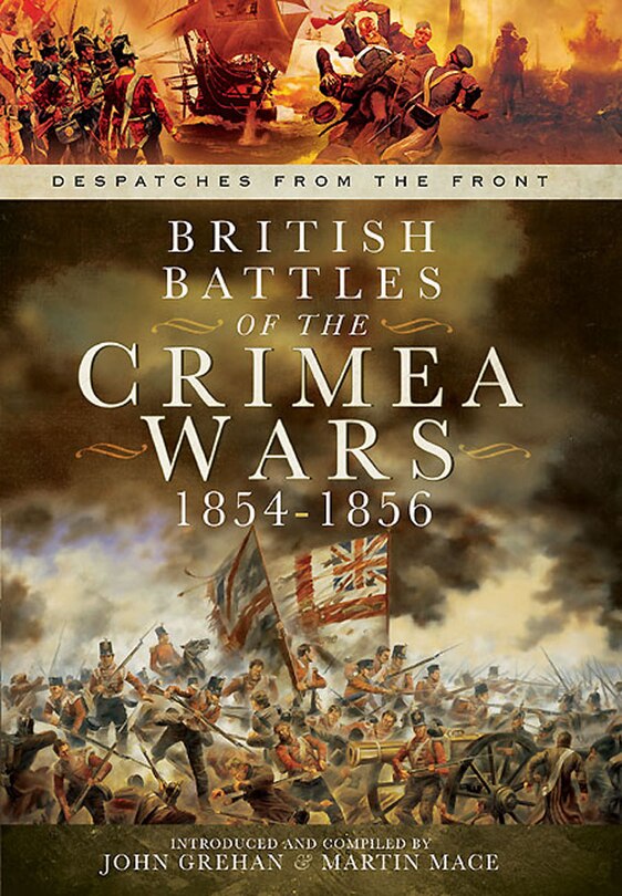 British Battles Of The Crimean Wars 1854-1856: Despatches From The Front