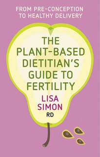 Front cover_The Plant-Based Dietitian's Guide to FERTILITY