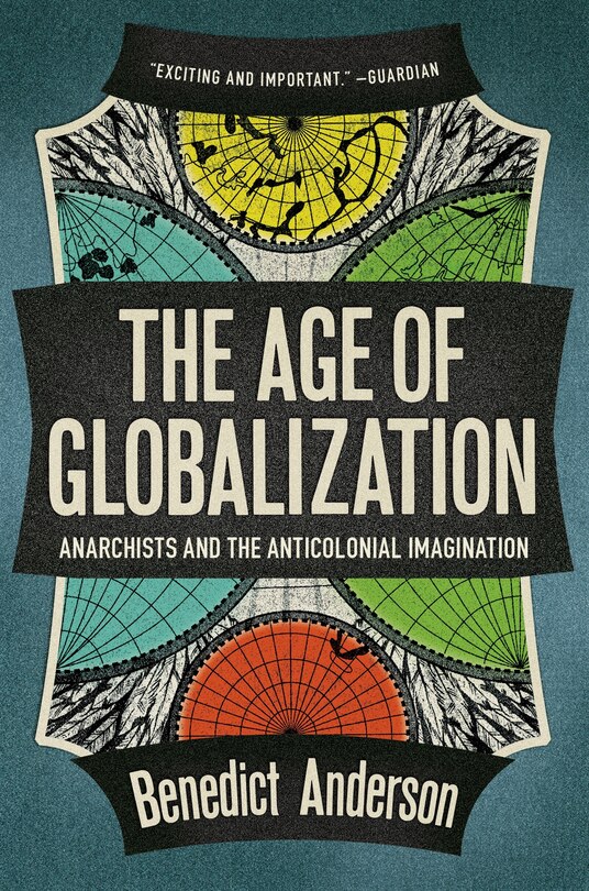 The Age Of Globalization: Anarchists And The Anticolonial Imagination