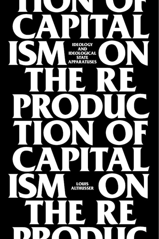 On The Reproduction Of Capitalism: Ideology And Ideological State Apparatuses