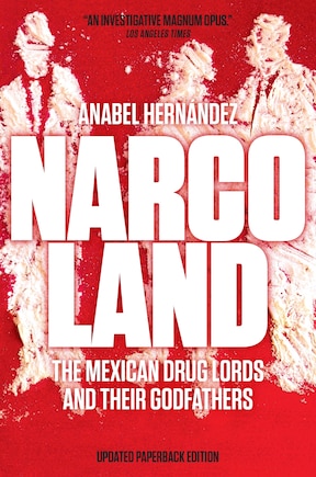 Narcoland: The Mexican Drug Lords And Their Godfathers