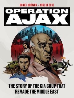 Operation Ajax: The Story Of The Cia Coup That Remade The Middle East