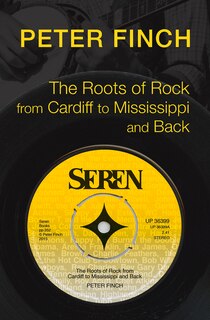 Front cover_The Roots of Rock, from Cardiff to Mississippi and Back