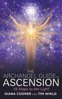 The Archangel Guide to Ascension: 55 Steps to the Light by Diana Cooper