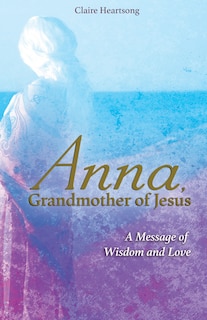 Front cover_Anna, Grandmother Of Jesus