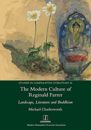 The Modern Culture Of Reginald Farrer: Landscape, Literature And Buddhism