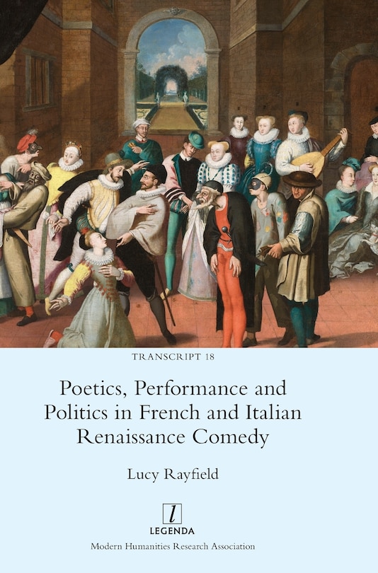 Front cover_Poetics, Performance and Politics in French and Italian Renaissance Comedy