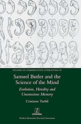 Samuel Butler and the Science of the Mind: Evolution, Heredity and Unconscious Memory