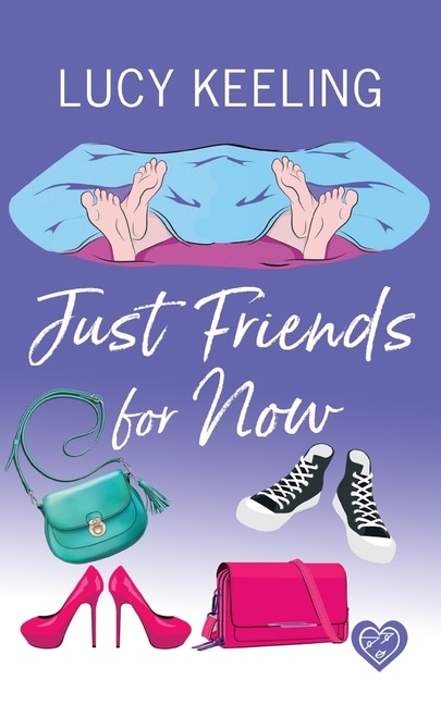 Just Friends for Now: A laugh out loud romantic comedy