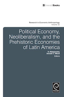 Front cover_Political Economy, Neoliberalism, and the Prehistoric Economies of Latin America