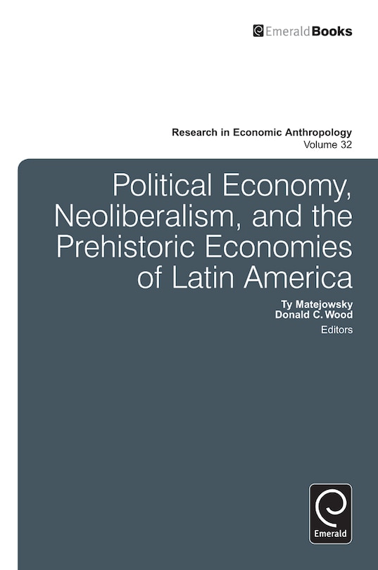 Front cover_Political Economy, Neoliberalism, and the Prehistoric Economies of Latin America