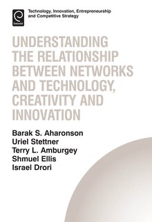 Front cover_Understanding the Relationship Between Networks and Technology, Creativity and Innovation
