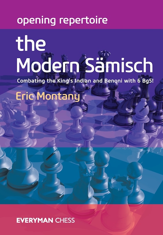 Opening Repertoire: The Modern Sämisch: Combating the King’s Indian and Benoni with 6 Bg5!