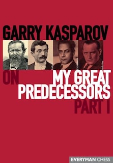 Front cover_Garry Kasparov on My Great Predecessors, Part 1