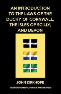 Front cover_An Introduction to the Laws of the Duchy of Cornwall, the Isles of Scilly, and Devon