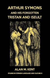 Front cover_Arthur Symons and his forgotten Tristan and Iseult