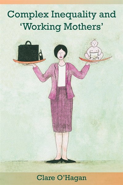 Front cover_Complex Inequality And 'working Mothers'