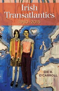 Front cover_Irish Transatlantics, 1980-2015