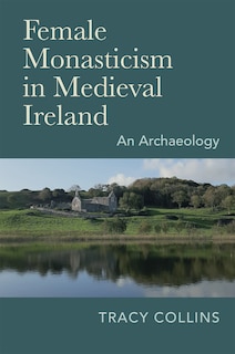 Front cover_Female Monasticism In Medieval Ireland