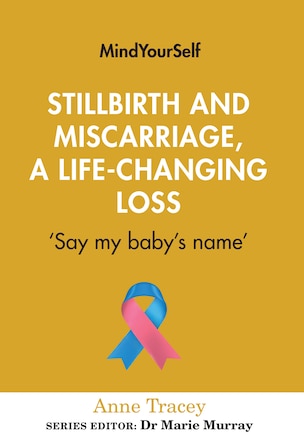 Stillbirth and Miscarriage, a Life-changing Loss: ‘Say my baby's name'