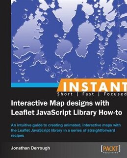 Front cover_Instant Designing Interactive Maps Using Leaflet JavaScript Library How-to