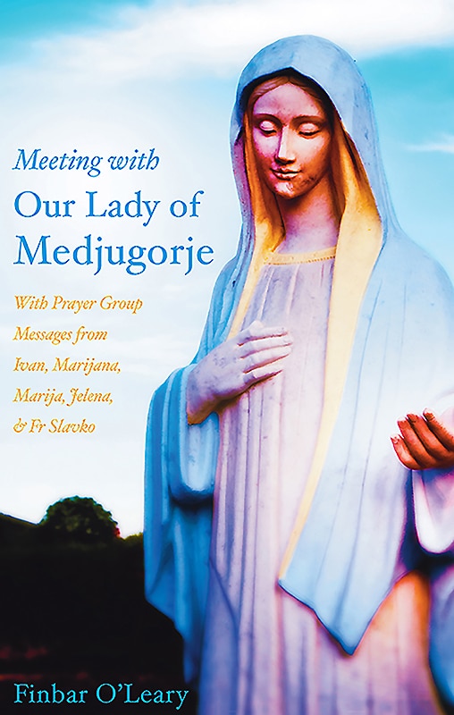 Meeting with Our Lady of Medjugorje: With Prayer Group Messages from Ivan, Marijana, Marija, and Jelena