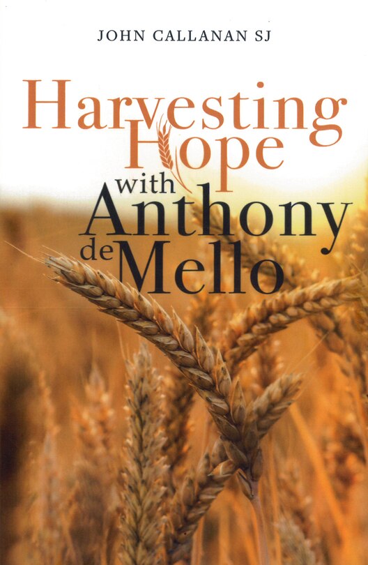 Harvesting Hope With Anthony De Mello