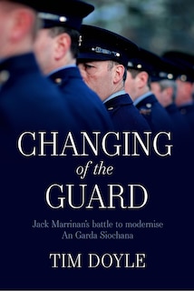 Changing Of The Guard: Jack Marrinan's Battle To Modernise An Garda Siochana