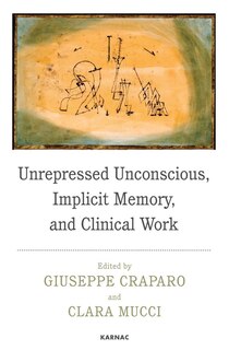 Front cover_Unrepressed Unconscious, Implicit Memory, And Clinical Work