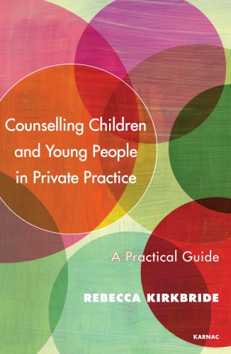 Front cover_Counselling Children And Young People In Private Practice