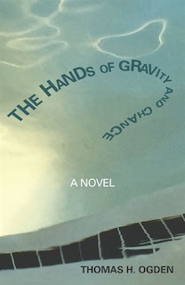 The Hands Of Gravity And Chance: A Novel