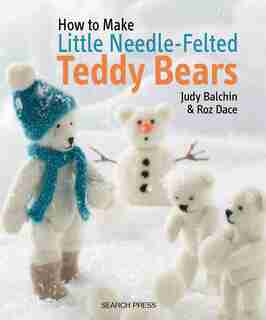 How To Make Little Needle-felted Teddy Bears de Judy Balchin