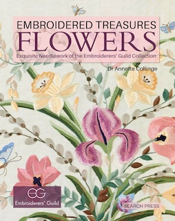 Embroidered Treasures: Flowers: Exquisite Needlework Of The Embroiderers' Guild Collection