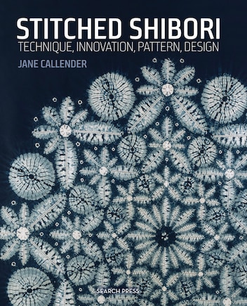 Stitched Shibori: Technique, Innovation, Pattern, Design