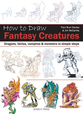 How To Draw Fantasy Creatures In Simple Steps: Dragons, Fairies, Vampires And Monsters In Simple Steps